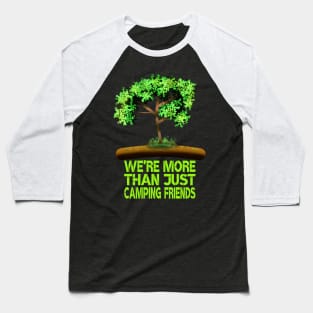 We're More Than Just Camping Friends Baseball T-Shirt